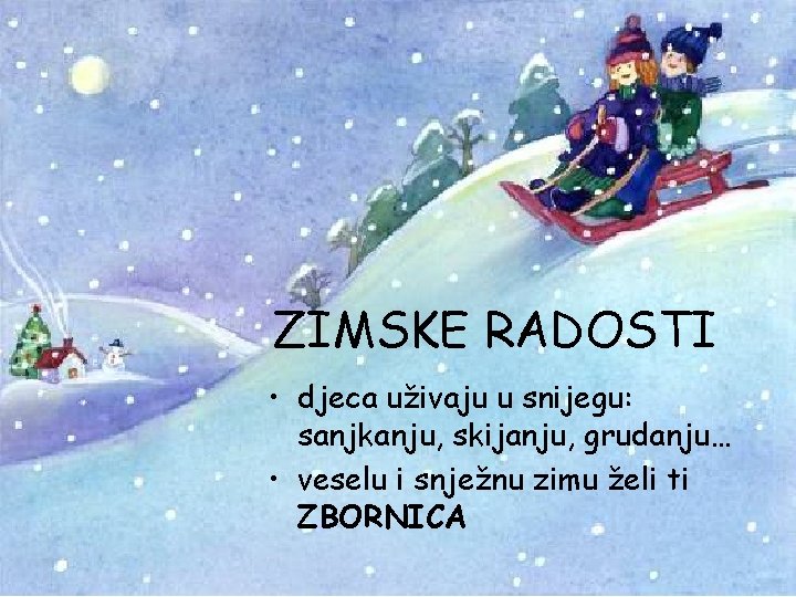 ZIMSKE RADOSTI • djeca uživaju u snijegu: sanjkanju, skijanju, grudanju… • veselu i snježnu