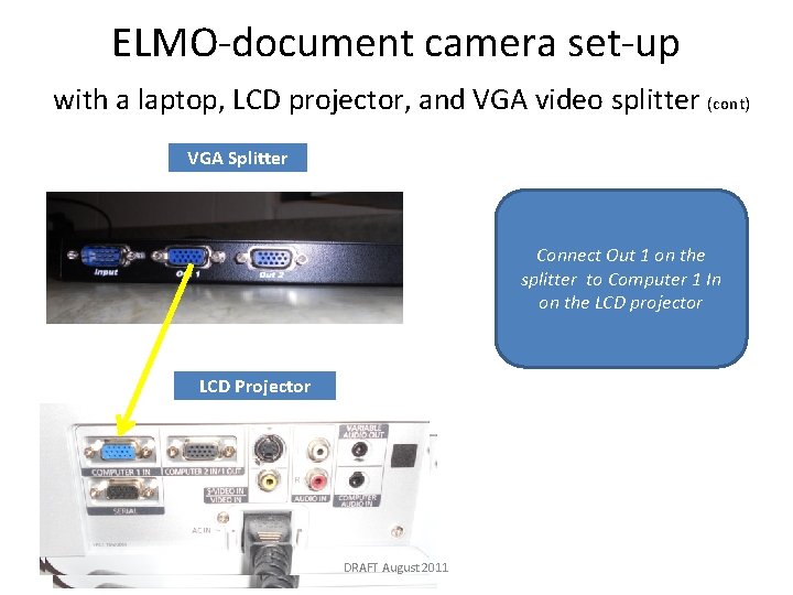 ELMO-document camera set-up with a laptop, LCD projector, and VGA video splitter (cont) VGA