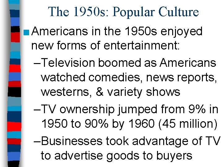 The 1950 s: Popular Culture ■ Americans in the 1950 s enjoyed new forms