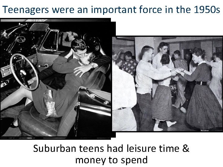 Teenagers were an important force in the 1950 s Suburban teens had leisure time