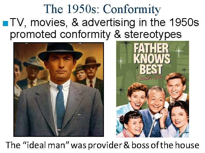 The 1950 s: Conformity ■ TV, movies, & advertising in the 1950 s promoted