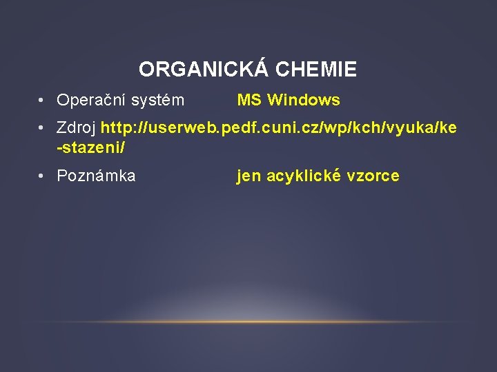 ORGANICKÁ CHEMIE • Operační systém MS Windows • Zdroj http: //userweb. pedf. cuni. cz/wp/kch/vyuka/ke
