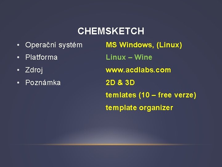 CHEMSKETCH • Operační systém MS Windows, (Linux) • Platforma Linux – Wine • Zdroj