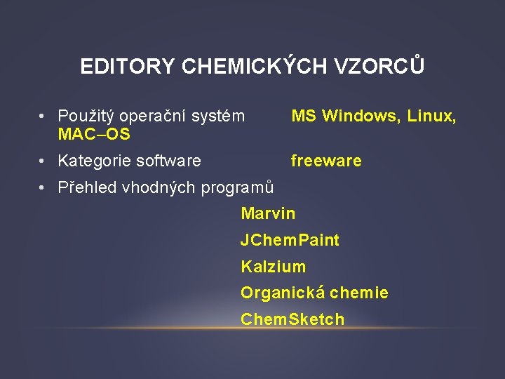 EDITORY CHEMICKÝCH VZORCŮ • Použitý operační systém MAC–OS MS Windows, Linux, • Kategorie software