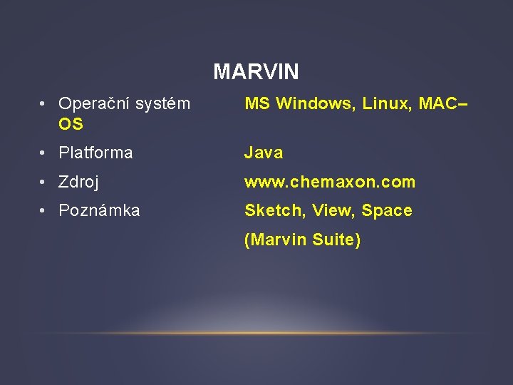 MARVIN • Operační systém OS MS Windows, Linux, MAC– • Platforma Java • Zdroj