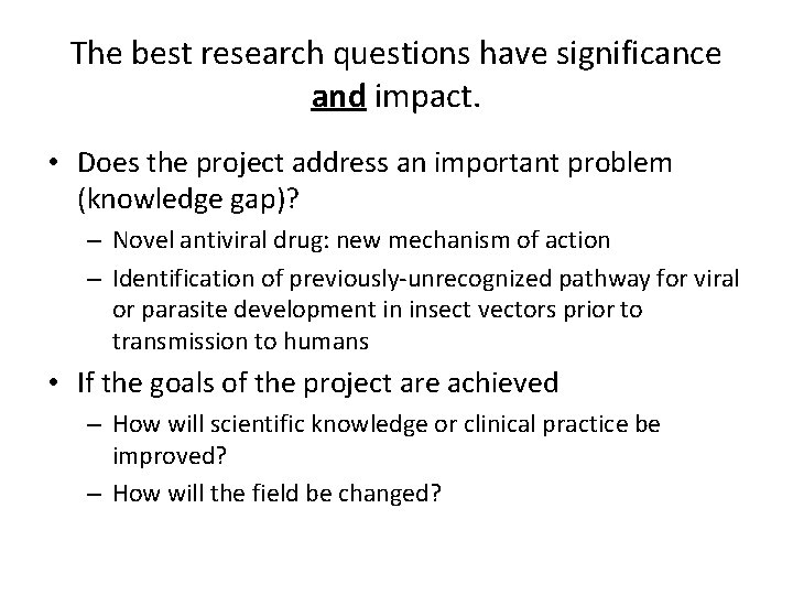 The best research questions have significance and impact. • Does the project address an