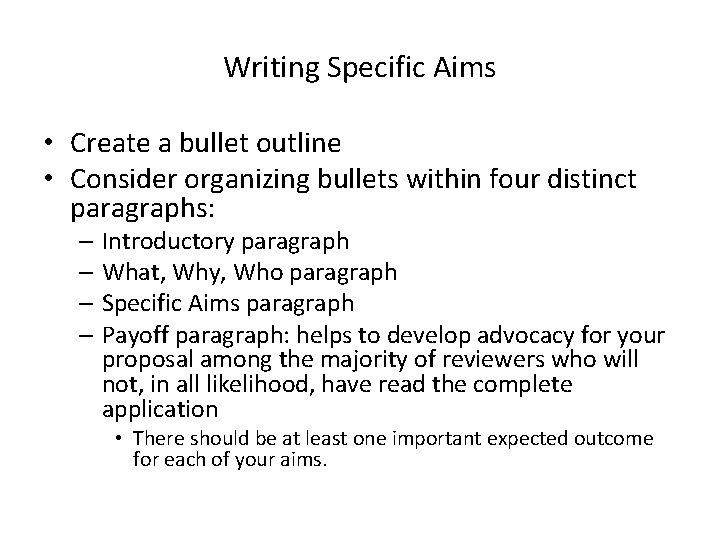 Writing Specific Aims • Create a bullet outline • Consider organizing bullets within four