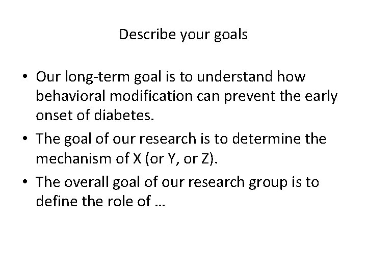 Describe your goals • Our long-term goal is to understand how behavioral modification can