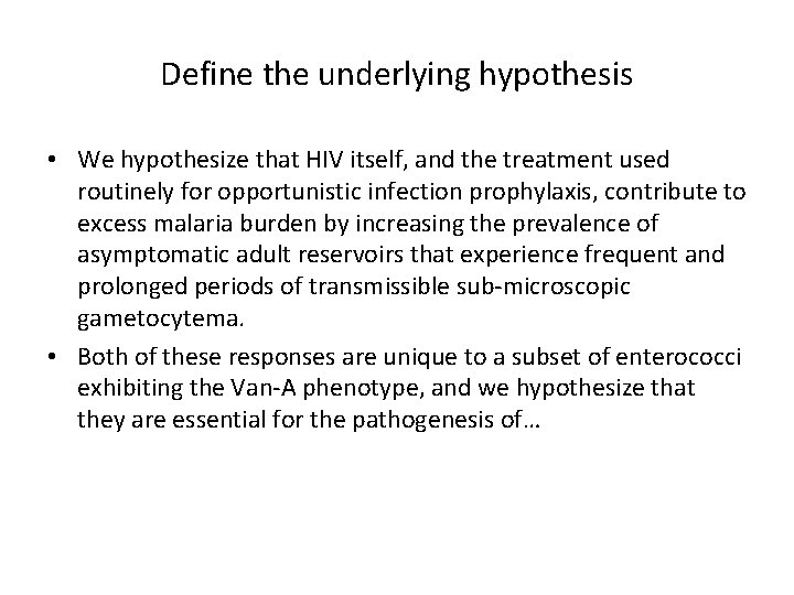 Define the underlying hypothesis • We hypothesize that HIV itself, and the treatment used