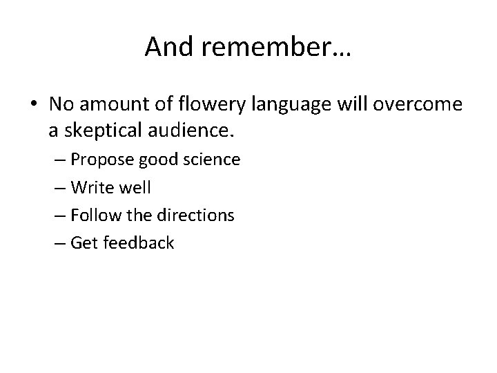 And remember… • No amount of flowery language will overcome a skeptical audience. –