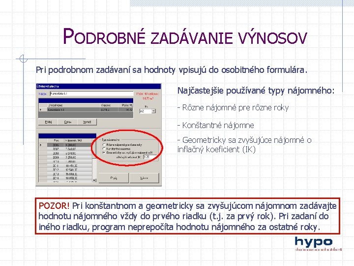 PODROBNÉ ZADÁVANIE VÝNOSOV Pri podrobnom zadávaní sa hodnoty vpisujú do osobitného formulára. Najčastejšie používané