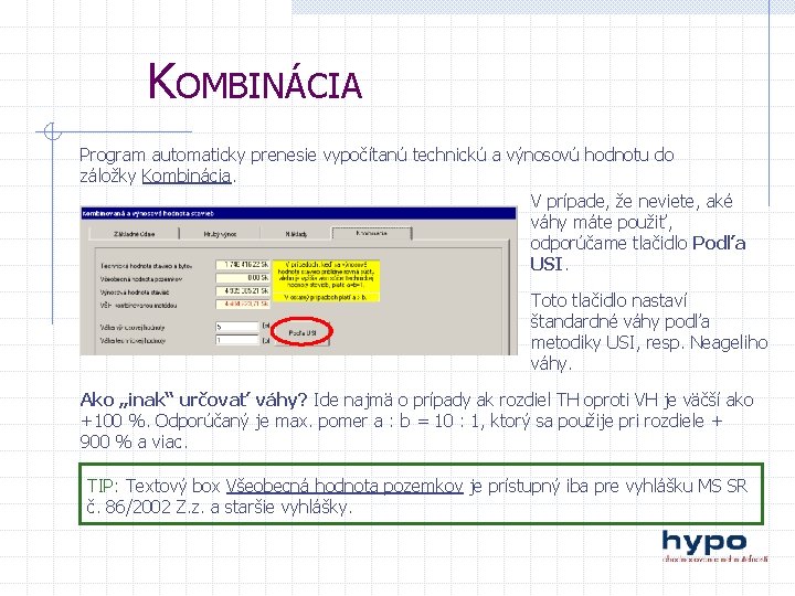 KOMBINÁCIA Program automaticky prenesie vypočítanú technickú a výnosovú hodnotu do záložky Kombinácia. V prípade,