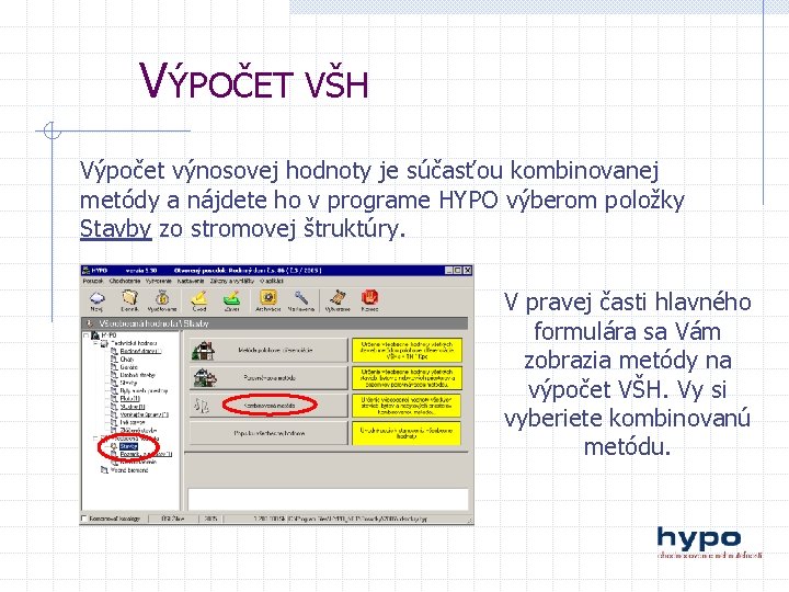 VÝPOČET VŠH Výpočet výnosovej hodnoty je súčasťou kombinovanej metódy a nájdete ho v programe