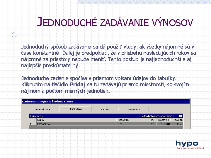 JEDNODUCHÉ ZADÁVANIE VÝNOSOV Jednoduchý spôsob zadávania sa dá použiť vtedy, ak všetky nájomné sú