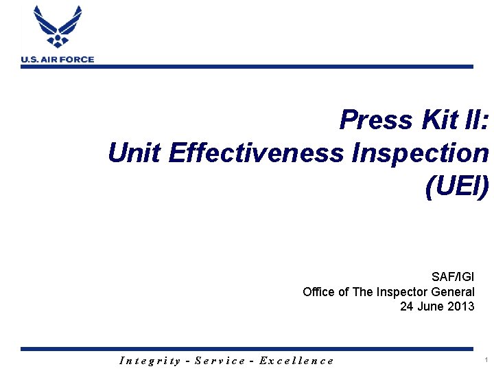 Press Kit II: Unit Effectiveness Inspection (UEI) SAF/IGI Office of The Inspector General 24