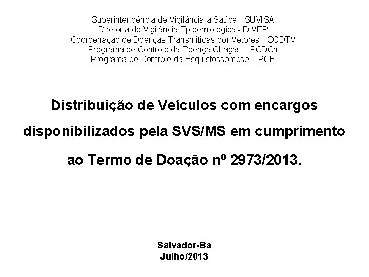 Superintendência de Vigilância a Saúde - SUVISA Diretoria de Vigilância Epidemiológica - DIVEP Coordenação