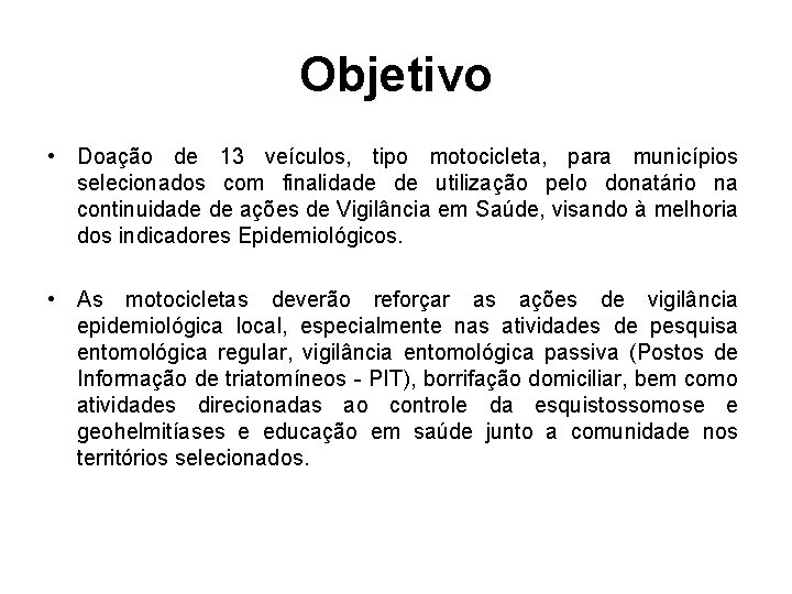 Objetivo • Doação de 13 veículos, tipo motocicleta, para municípios selecionados com finalidade de