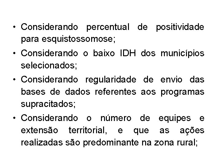  • Considerando percentual de positividade para esquistossomose; • Considerando o baixo IDH dos