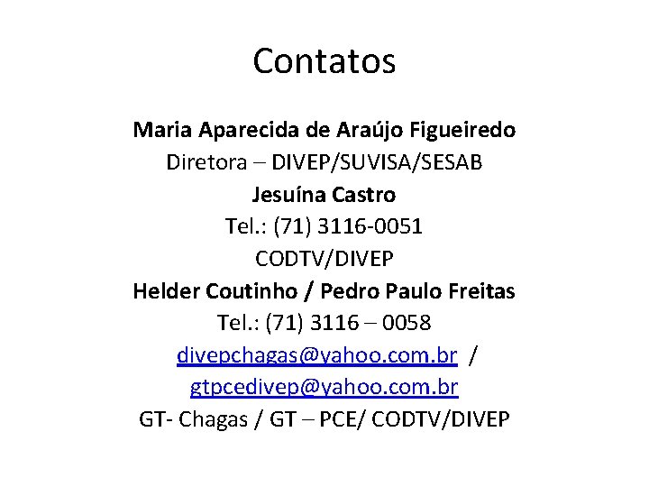 Contatos Maria Aparecida de Araújo Figueiredo Diretora – DIVEP/SUVISA/SESAB Jesuína Castro Tel. : (71)