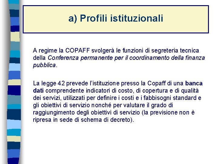 a) Profili istituzionali A regime la COPAFF svolgerà le funzioni di segreteria tecnica della