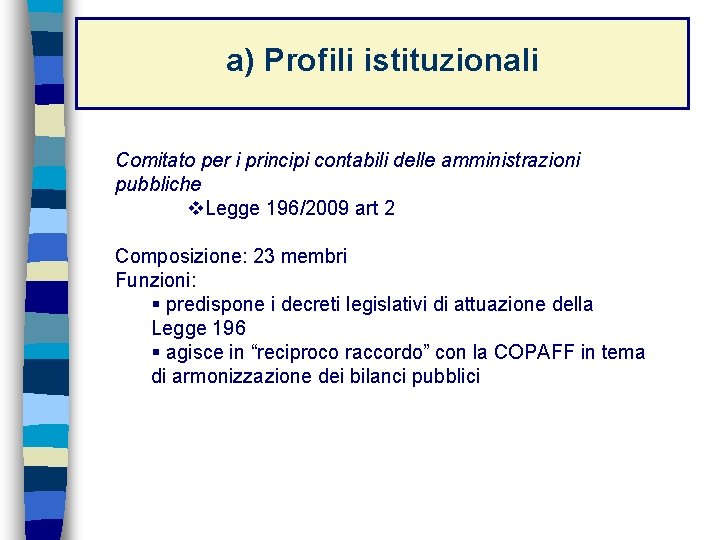 a) Profili istituzionali Comitato per i principi contabili delle amministrazioni pubbliche v. Legge 196/2009