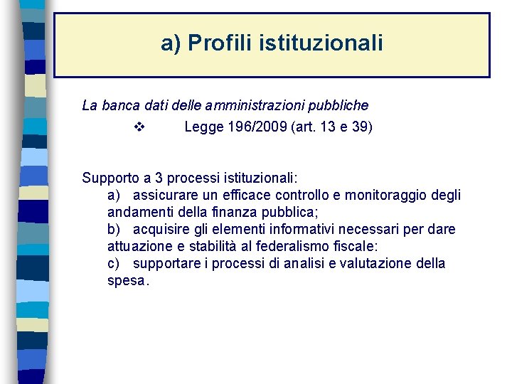 a) Profili istituzionali La banca dati delle amministrazioni pubbliche v Legge 196/2009 (art. 13