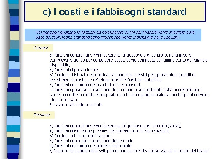 c) I costi e i fabbisogni standard Nel periodo transitorio le funzioni da considerare