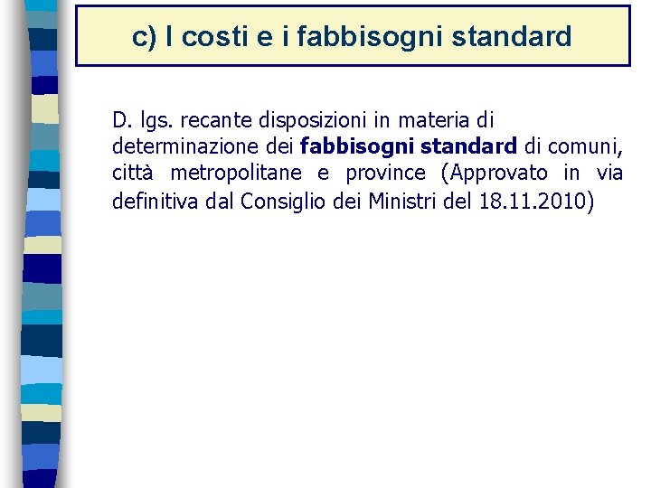 c) I costi e i fabbisogni standard D. lgs. recante disposizioni in materia di