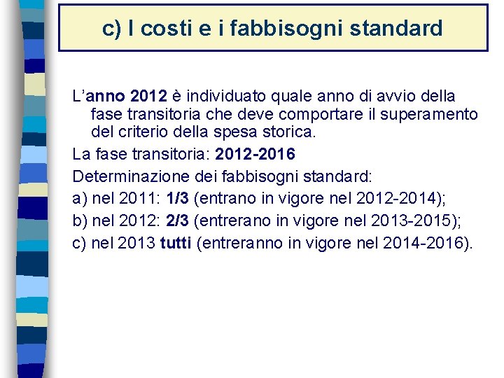 c) I costi e i fabbisogni standard L’anno 2012 è individuato quale anno di