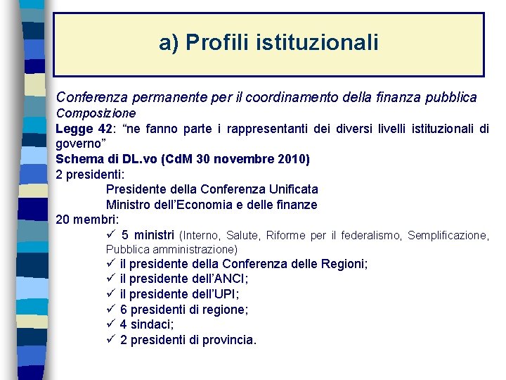 a) Profili istituzionali Conferenza permanente per il coordinamento della finanza pubblica Composizione Legge 42: