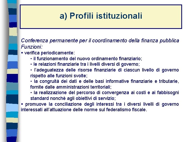 a) Profili istituzionali Conferenza permanente per il coordinamento della finanza pubblica Funzioni: § verifica