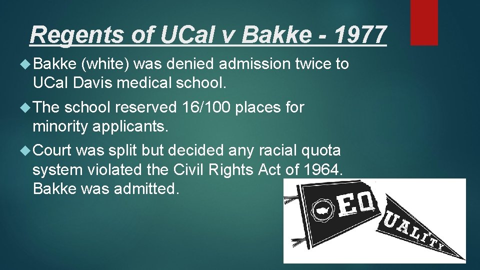 Regents of UCal v Bakke - 1977 Bakke (white) was denied admission twice to