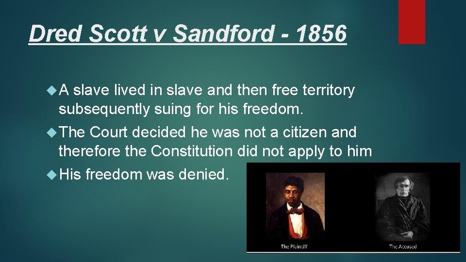 Dred Scott v Sandford - 1856 A slave lived in slave and then free