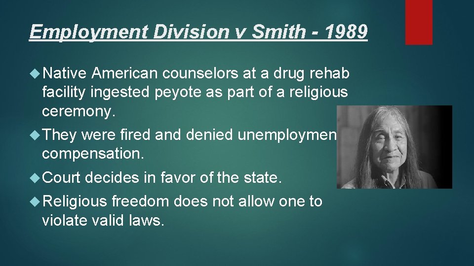 Employment Division v Smith - 1989 Native American counselors at a drug rehab facility