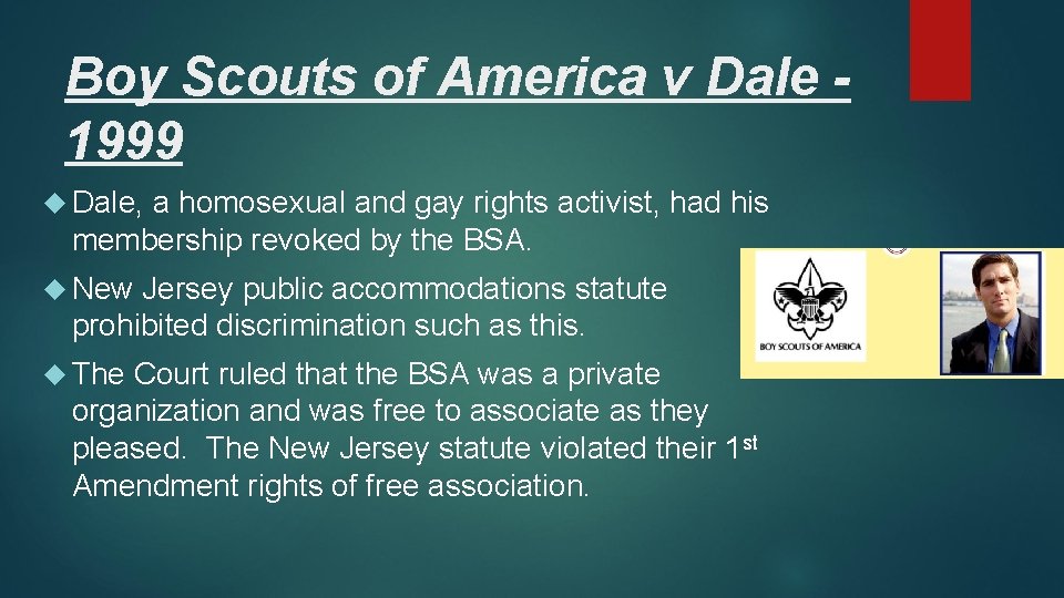 Boy Scouts of America v Dale 1999 Dale, a homosexual and gay rights activist,