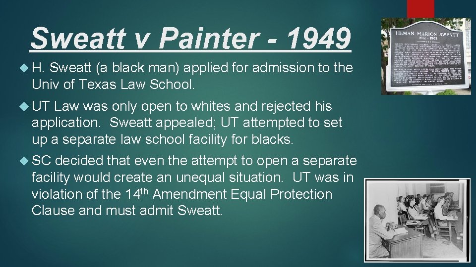 Sweatt v Painter - 1949 H. Sweatt (a black man) applied for admission to