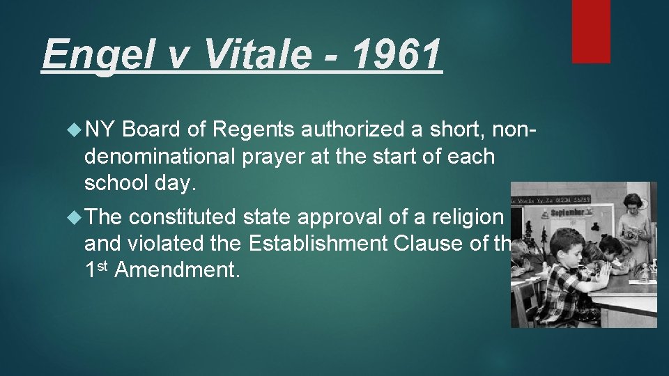 Engel v Vitale - 1961 NY Board of Regents authorized a short, nondenominational prayer