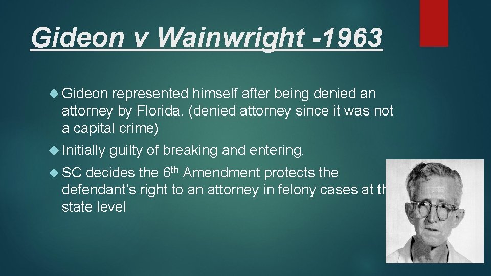 Gideon v Wainwright -1963 Gideon represented himself after being denied an attorney by Florida.