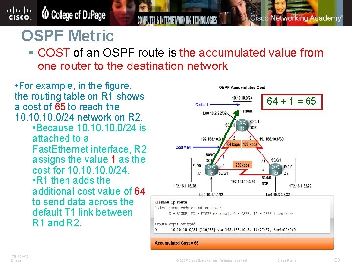 OSPF Metric § COST of an OSPF route is the accumulated value from one