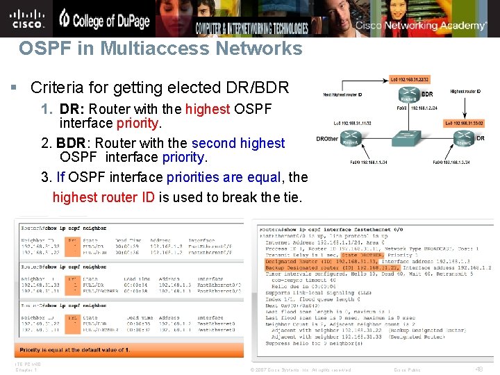 OSPF in Multiaccess Networks § Criteria for getting elected DR/BDR 1. DR: Router with