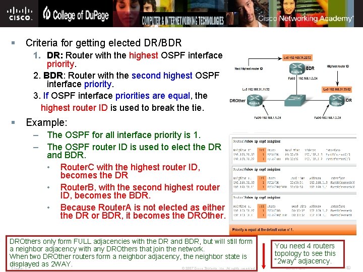 § Criteria for getting elected DR/BDR 1. DR: Router with the highest OSPF interface