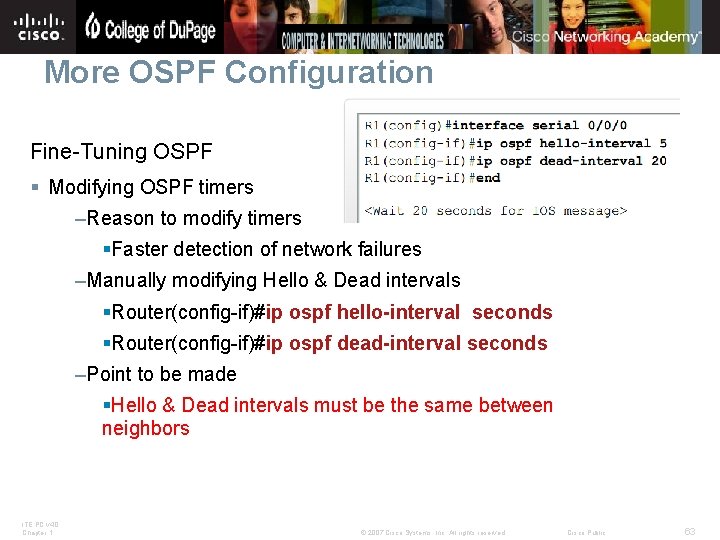 More OSPF Configuration Fine-Tuning OSPF § Modifying OSPF timers –Reason to modify timers §Faster