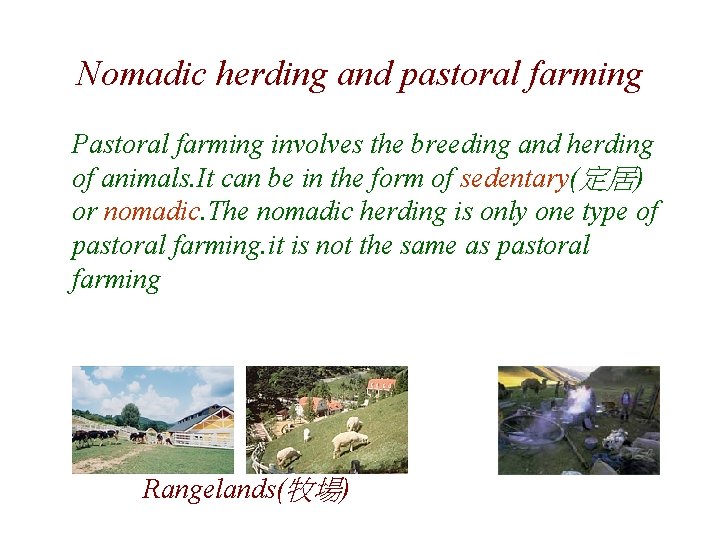 Nomadic herding and pastoral farming Pastoral farming involves the breeding and herding of animals.