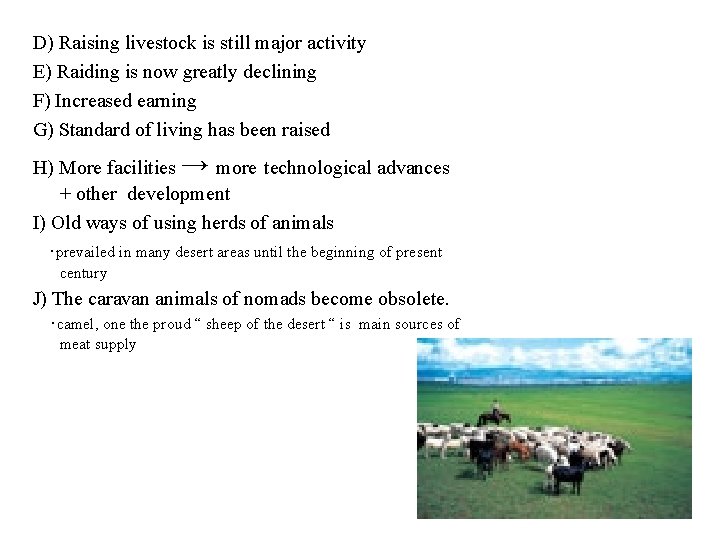 D) Raising livestock is still major activity E) Raiding is now greatly declining F)