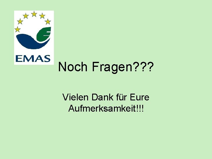 Noch Fragen? ? ? Vielen Dank für Eure Aufmerksamkeit!!! Noch Fragen? ? ? Vielen Dank für Eure Aufmerksamkeit!!!