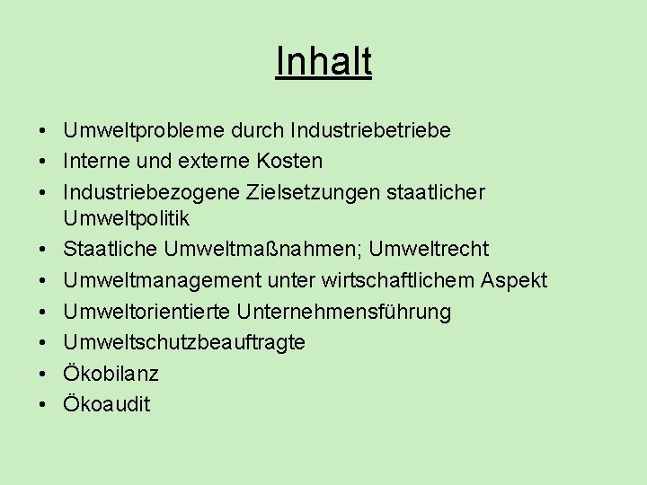 Inhalt • Umweltprobleme durch Industriebe • Interne und externe Kosten • Industriebezogene Zielsetzungen staatlicher Inhalt • Umweltprobleme durch Industriebe • Interne und externe Kosten • Industriebezogene Zielsetzungen staatlicher