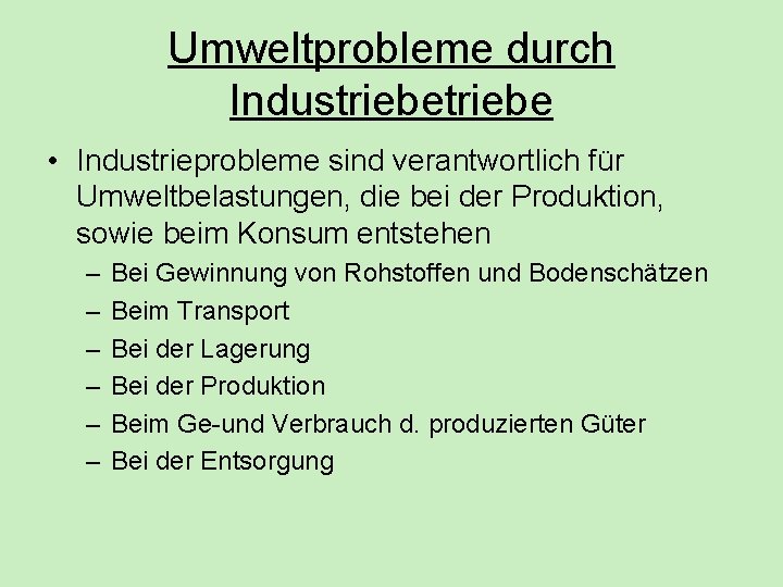 Umweltprobleme durch Industriebe • Industrieprobleme sind verantwortlich für Umweltbelastungen, die bei der Produktion, sowie Umweltprobleme durch Industriebe • Industrieprobleme sind verantwortlich für Umweltbelastungen, die bei der Produktion, sowie