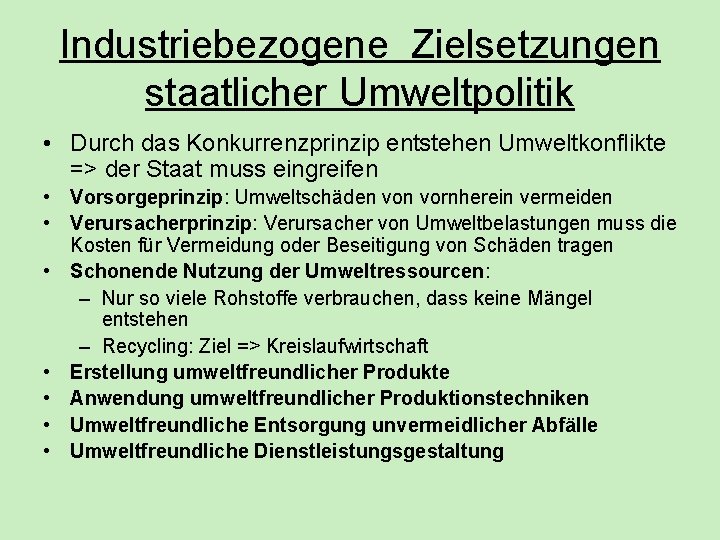 Industriebezogene Zielsetzungen staatlicher Umweltpolitik • Durch das Konkurrenzprinzip entstehen Umweltkonflikte => der Staat muss Industriebezogene Zielsetzungen staatlicher Umweltpolitik • Durch das Konkurrenzprinzip entstehen Umweltkonflikte => der Staat muss