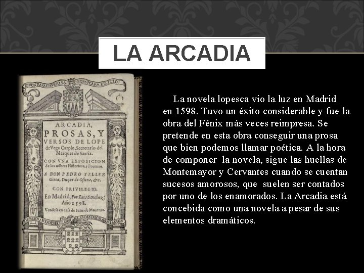 LA ARCADIA La novela lopesca vio la luz en Madrid en 1598. Tuvo un