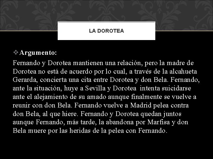 LA DOROTEA v. Argumento: Fernando y Dorotea mantienen una relación, pero la madre de